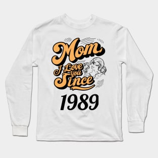 Mom i love you since 1989 Long Sleeve T-Shirt
